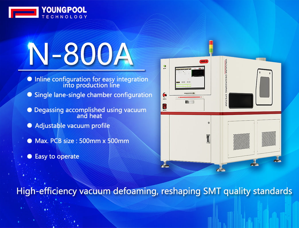 Hocheffiziente Vakuumentgasung, Neudefinition der SMT-Qualitätsstandards – Youngpool Technology N-800A Vakuumentgasungsmaschinenlösung